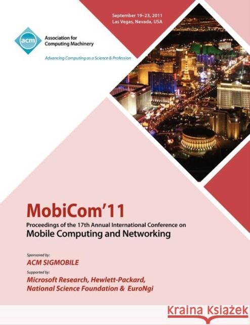 MobiCom11 Proceedings of the 17th International Conference on Mobile Computing and Networking Mobicom Conference Committee 9781450304924