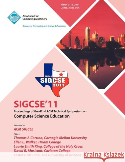 SIGCSE 11 Proceedings of the 42nd ACM Technical Symposium on Computer Science Education Sigcse Conference Committee 9781450305006