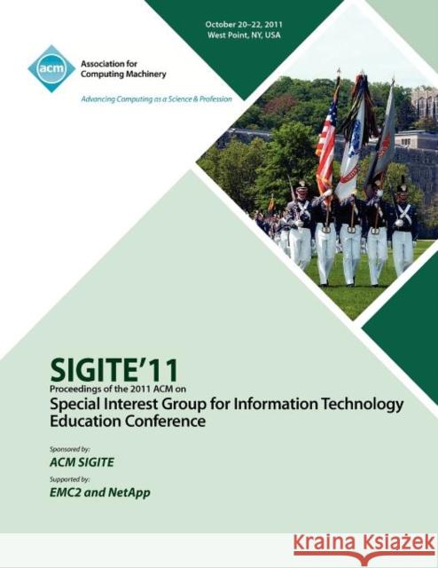 SIGITE11 Proceedings of the 2011 ACM Special Interest Group for Information Technology Education Conference Sigite Conference Committee 9781450310178