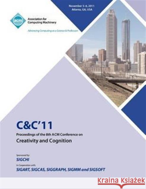 C&C 11 Proceedings of the 8th ACM Conference on Creativity and Cognition C&c 11 Conference Committee 9781450313995 ACM