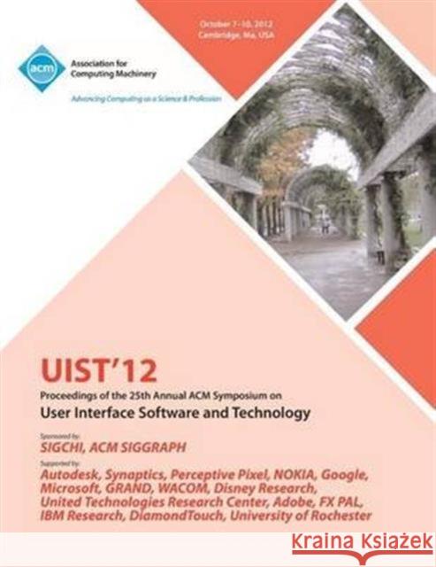 Uist 12 Proceedings of the 25th Annual ACM Symposium on User Interface Software and Technology Uist 12 Conference Committee 9781450315814 ACM Press
