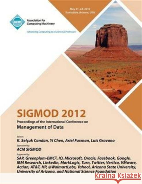 SIGMOD 2012 Proceedings of the International Conference on Management of Data Sigmod Conference Committee 9781450317436