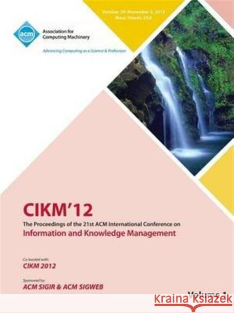 Cikm12 Proceedings of the 21st ACM International Conference on Information and Knowledge Management V1 Cikm 12 Conference Committee 9781450320108