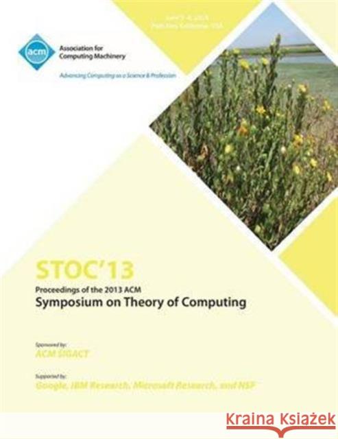 Stoc 13 Proceedings of the 2013 ACM Symposium on Theory of Computing Stoc 13 Conference Committee 9781450320290 ACM Press