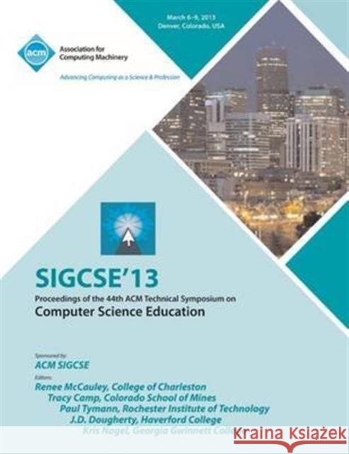 Sigcse 13 Proceedings of the 44th ACM Technical Symposium on Computer Science Education Sigcse 13 Conference Committee 9781450320306