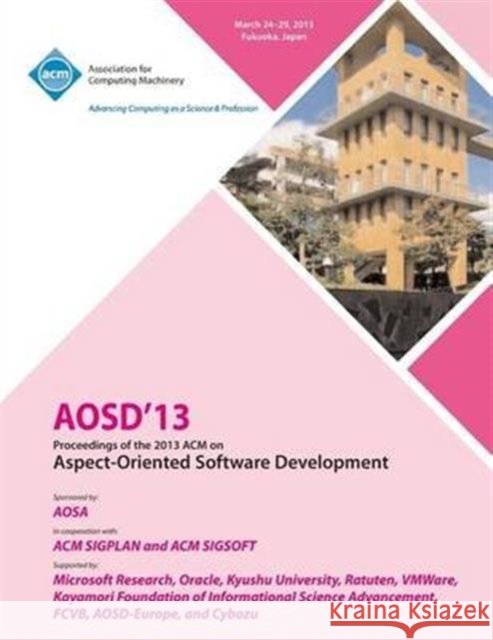 AOSD 13 Proceedings of the 2013 ACM on Aspect-Oriented Software Development Aosd 13 Conference Committee 9781450320979