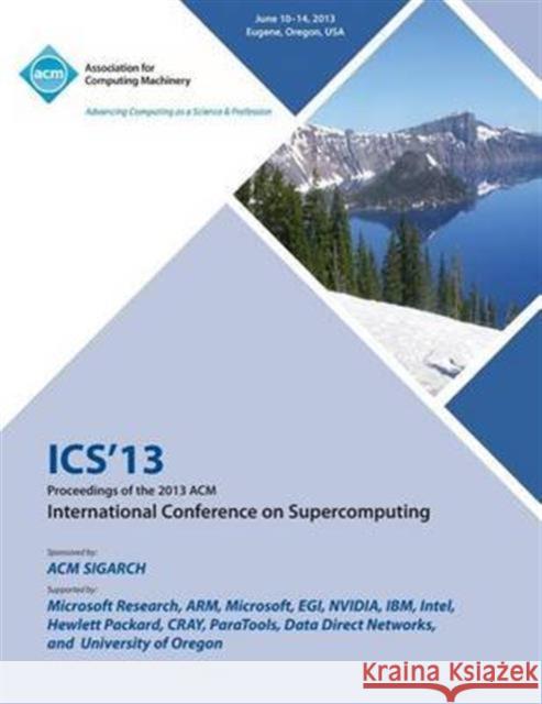 ICS 13 Proceedings of the 2013 ACM International Conference on Supercomputing Ics 13 Conference Committee 9781450321303 ACM Press