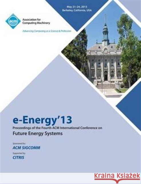 e-Energy 13 Proceedings of the Fourth ACM International Conference on Future Energy Systems E-Energy 13 Conference Committee 9781450322836