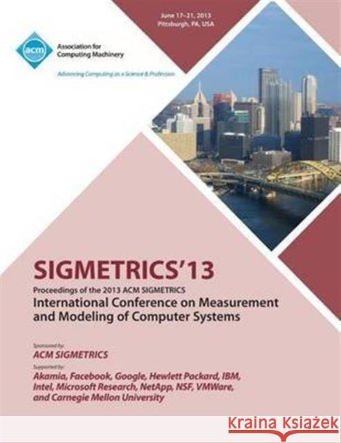 Sigmetrics 13 Proceedings of the 2013 ACM Sigmetrics International Conference on Measurement and Modeling of Computer Systems Sigmetrics 13 Conference Committee 9781450322874