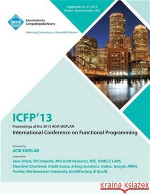 Icfp 13 Proceedings of the 2013 ACM Sigplan International Conference on Functional Programming Icfp 13 Conference Committee 9781450323260 ACM Press