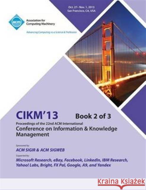 CIKM 13 Proceedings of the 22nd ACM International Conference on Information & Knowledge Management V2 Cikm 13 Conference Committee 9781450326964