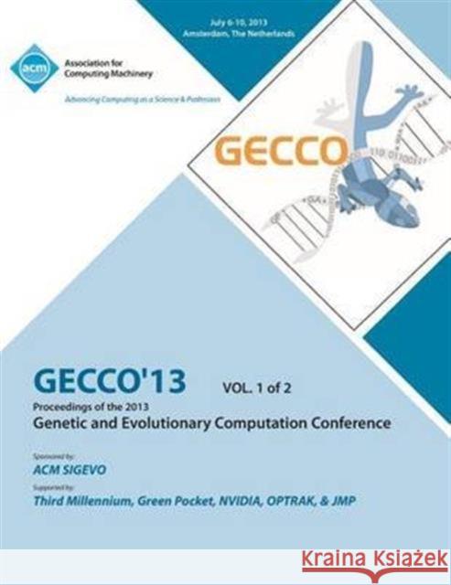 Gecco 13 Proceedings of the 2013 Genetic and Evolutionary Computation Conference V1 Gecco 13 Conference Committee 9781450327008