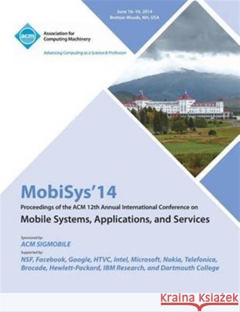 Mobisys 14 12th Annual International Conference on Mobile Systems, Applications and Services Mobisys 14 Conference Committee 9781450330879