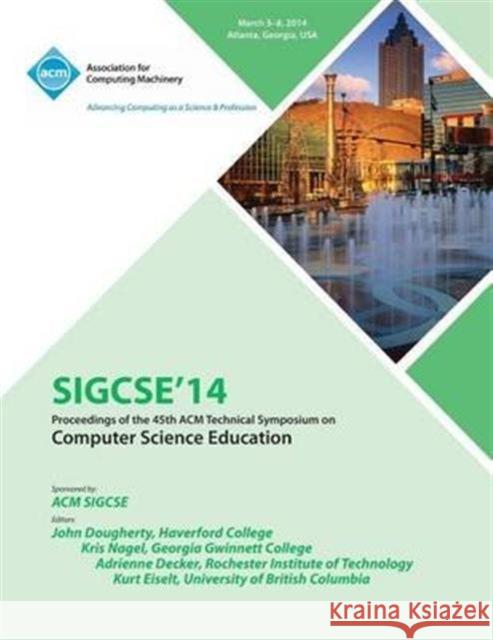 Sigsce 14 45th Technical Symposium on Computer Science Education Sigcse 14 Conference Committee 9781450331043