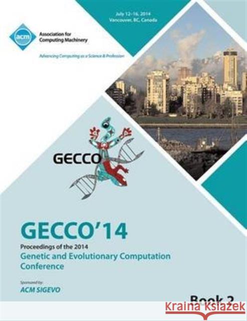 GECCO 14 Genetic and Evolutionery Computation Conference Vol 2 Gecco 14 Conference Committee 9781450332675