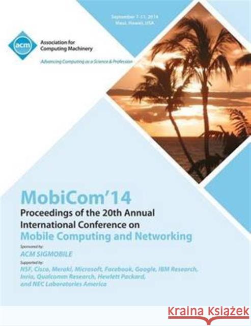 MobiCom 14 20th Annual International Conference on Mobile Computing & Networking Mobicom 14 Conference Committee 9781450333634