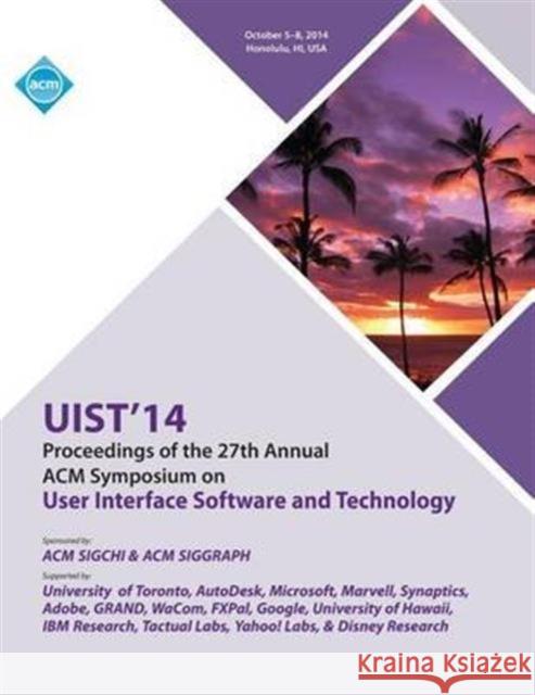 UIST 14, 27th ACM User Interface Software and Technology Symposium Uist 14 Conference Committee 9781450333702 ACM Press