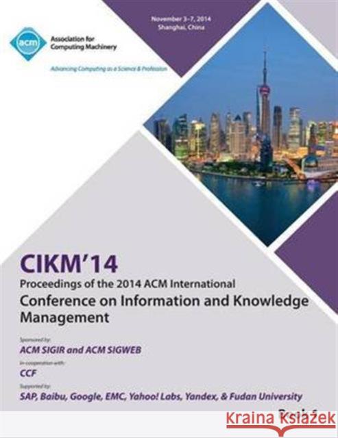 CIKM 14, ACM International Conference on Information and Knowledge Management V1 Cikm Conference Committee 9781450334228