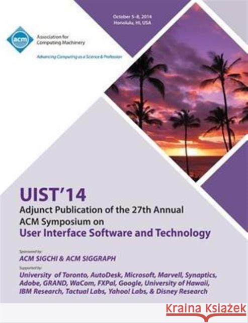 Adjunct UIST 14, 27th ACM User Interface Software & Technology Symposium Uist 14 Conference Committee 9781450334310 ACM
