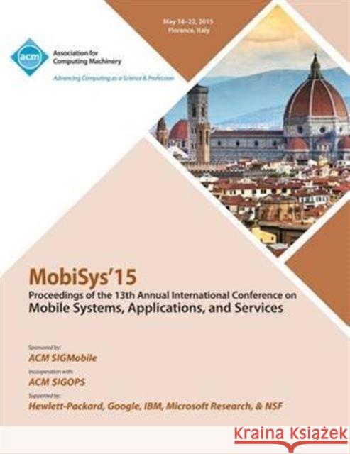 MobiSys 15 13th Annual International Conference on Mobile Systems, Applications and Systems Mobisys 15 Conference Committee 9781450334433