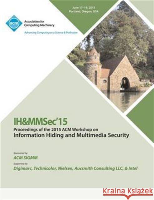 IH&MMSec 15 ACM Information Hiding and Multimedia Security Workshop Ih&mmsec 15 Conference Committee 9781450338714 ACM Press