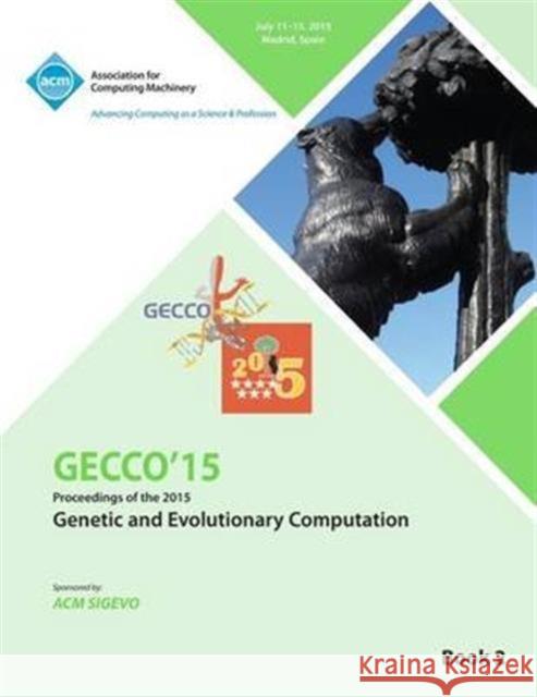 GECCO 15 2015 Genetic and Evolutionary Computation Conference VOL 2 Gecco Conference Committee 9781450338837