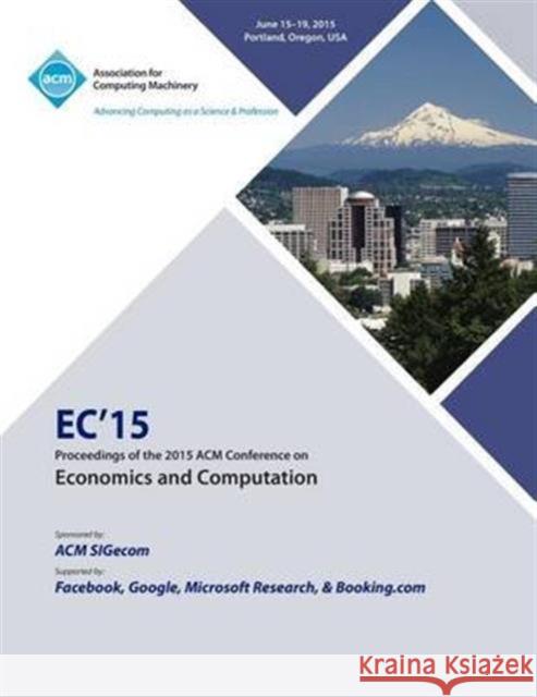 EC 15 ACM Conference on Economics Computation Ec15 Conference Committee 9781450339131 ACM Press