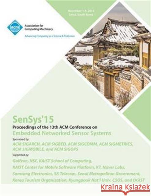 SenSys 15 13th ACM Conference on Embedded Networked Sensor Systems Sensys 15 Conference Committee 9781450341028 ACM