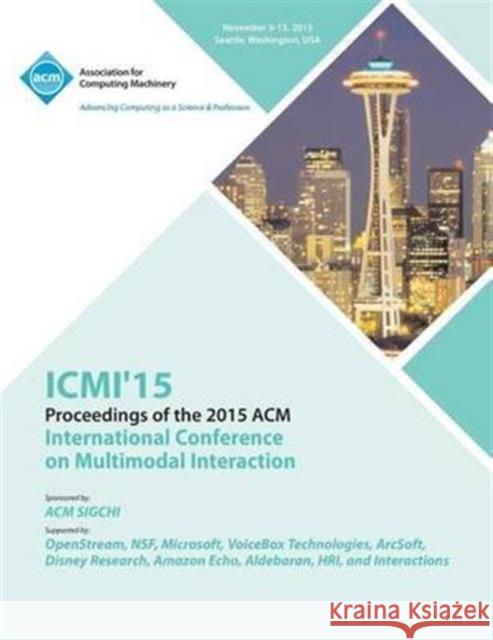 ICMI 15 17th ACM International Conference at Multimodal Interaction ICMI 15 Conference Committee 9781450341080 ACM
