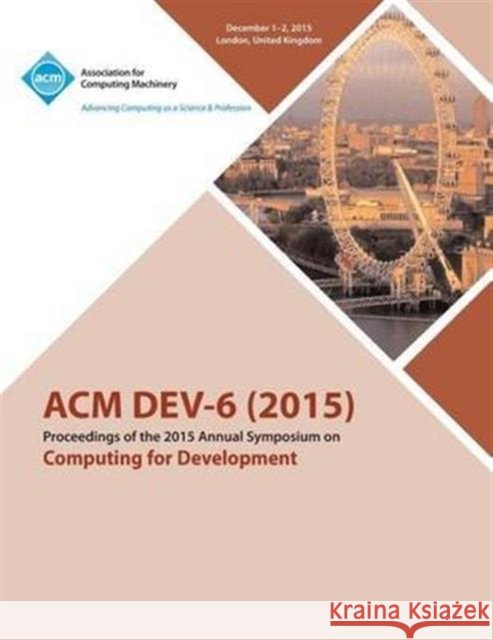DEV-6 '15 Sixth ACM Annual Symposium on Computing for Development Dev-6 '15 Conference Committee 9781450341103