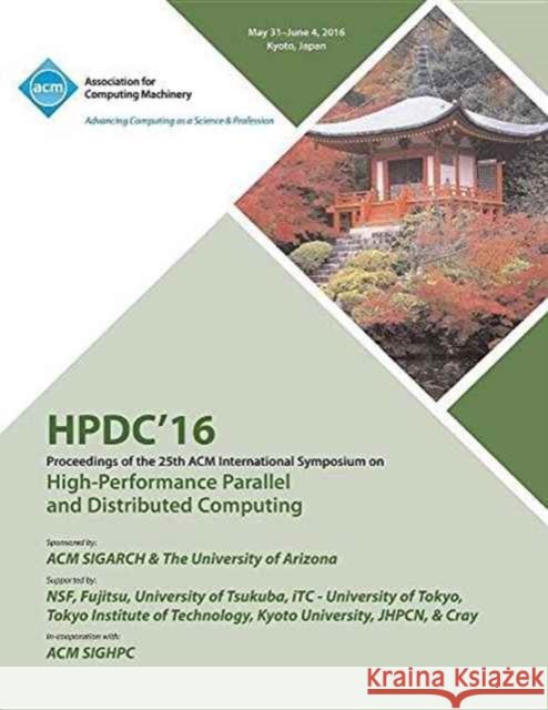 HPDC 16 25th International Symposium on High Performance Parallel & Distributed Computing Hpdc 16 Conference Committee 9781450345958