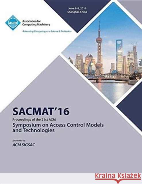 SACMAT 16 ACM Symposium on Access Control Models and Technologies Sacmat Conference Committee 9781450345989