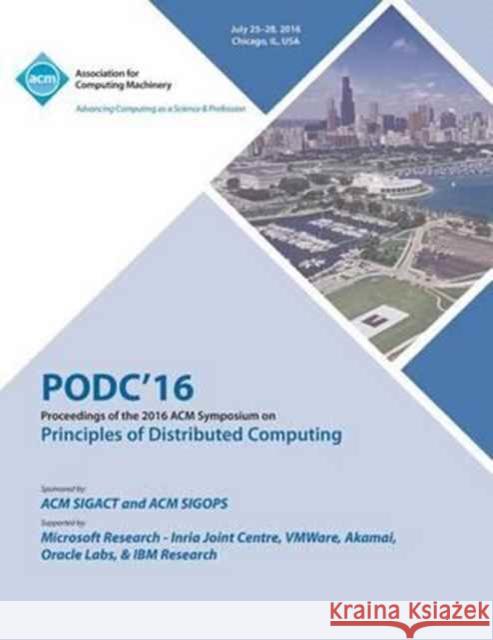 PODC 16 ACM Symposium On Principles of Distributed Computing Podc 16 Conference Committee 9781450346214 ACM