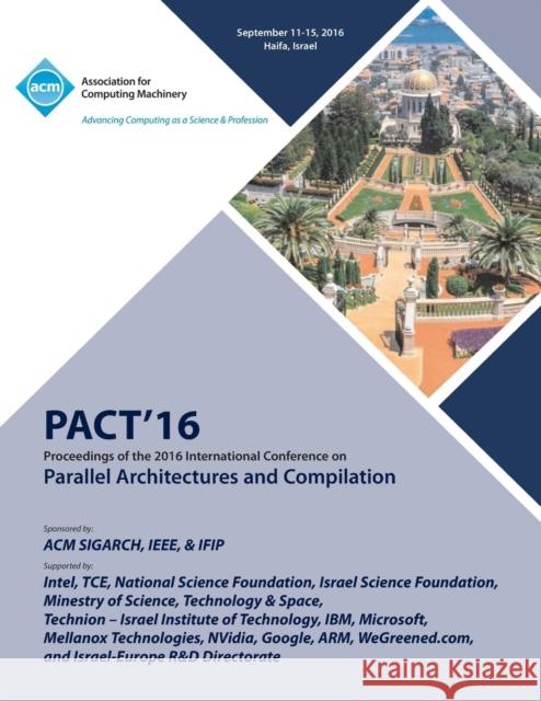 PACT 16 International Conference on Parallel Architectures and Compilation Pact 16 Conference Committee 9781450346788 ACM