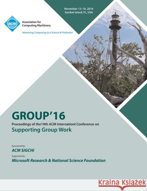 GROUP 16 ACM Conference on Supporting Group Work Group 16 Conference Committee 9781450347143 ACM