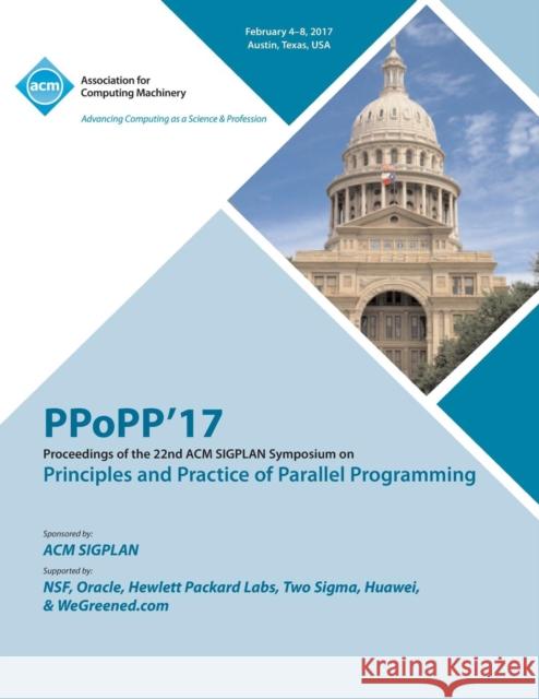 PPoPP 17 22nd ACM SIGPLAN Symposium on Principles and Practice of Parallel Programming Ppopp 17 Conference Committee 9781450354400 ACM