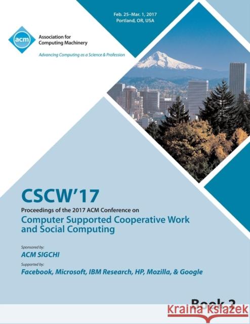 CSCW 17 Computer Supported Cooperative Work and Social Computing Vol 2 Cscw 17 Conference Committee 9781450354431 ACM