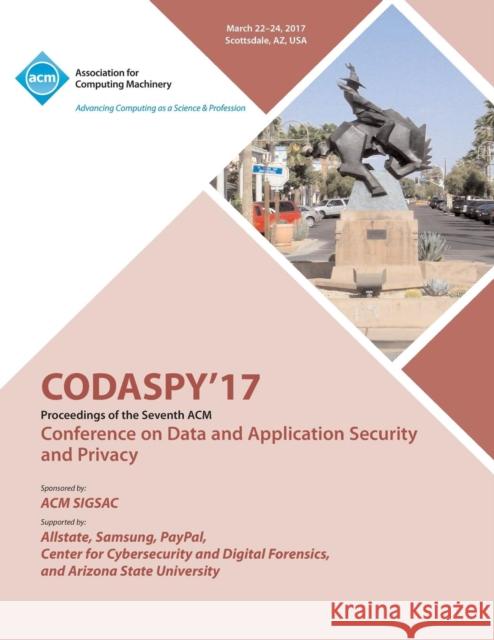 CODASPY 17 Seventh ACM Conference on Data and Application Security and Privacy Codaspy 17 Conference Committee 9781450354516