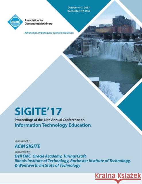 Sigite'17: The 18th Annual Conference on Information Technology Education and the 6th Annual Conference on Research in Informatio Sigite'17 Conference Committee 9781450356053