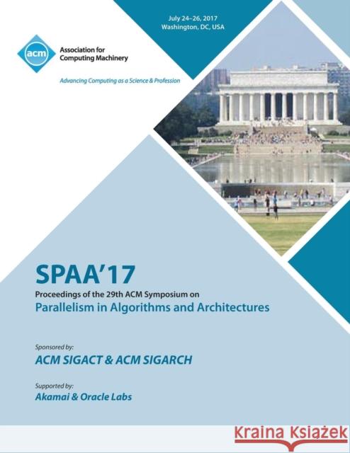 Spaa '17: 29th ACM Symposium on Parallelism in Algorithms and Architectures Spaa '17 Conference Committee 9781450356671