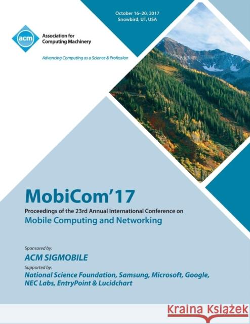 MobiCom '17: The 23rd Annual International Conference on Mobile Computing and Networking Mobicom '17 Conference Committee 9781450356763