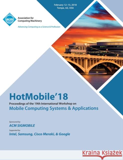 HotMobile '18: Proceedings of the 19th International Workshop on Mobile Computing Systems & Applications Hotmobile 9781450358705 ACM