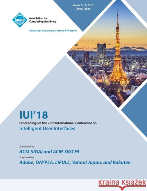 Iui '18: 23rd International Conference on Intelligent User Interfaces Iui 9781450358767 ACM