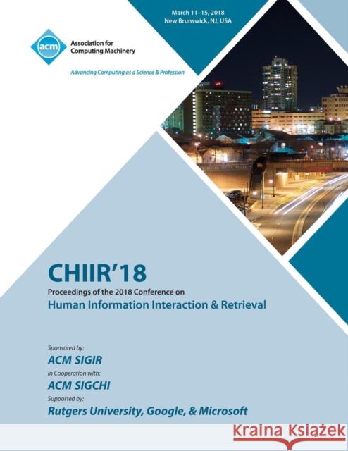 Chiir '18: Proceedings of the 2018 Conference on Human Information Interaction & Retrieval Chiir 9781450358774 ACM