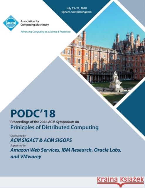 Podc '18: Proceedings of the 2018 ACM Symposium on Principles of Distributed Computing Podc 9781450359559 ACM