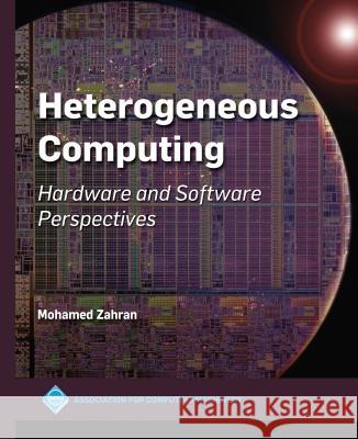 Heterogeneous Computing: Hardware and Software Perspectives Zahran, Mohamed 9781450360975 ACM Books