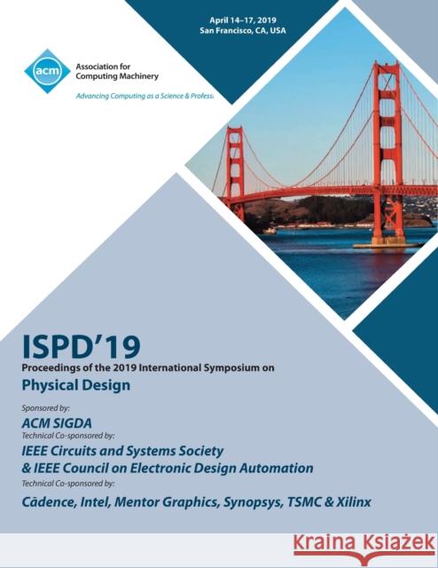 Ispd'19: Proceedings of the 2019 International Symposium on Physical Design Ispd'19 9781450370622 ACM