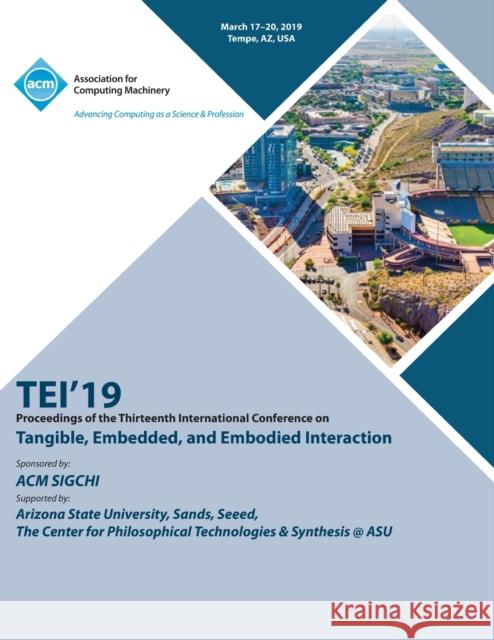 Tei'19: Proceedings of the Thirteenth International Conference on Tangible, Embedded, and Embodied Interaction Tei'19 9781450370684 ACM