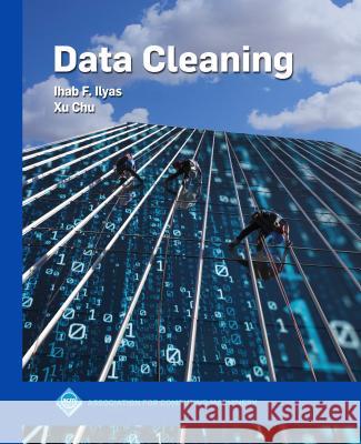 Data Cleaning Ihab F. Ilyas Xu Chu 9781450371520