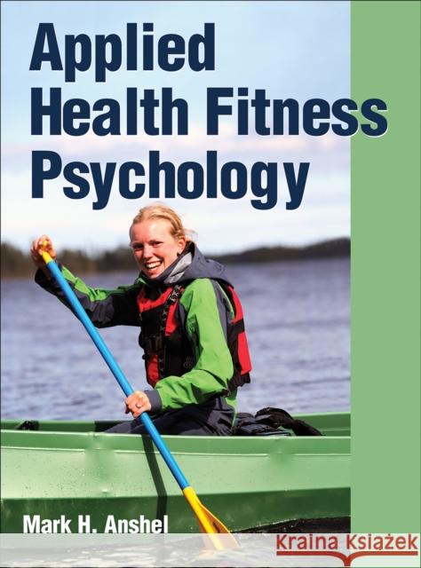 Applied Health Fitness Psychology Mark H. Anshel 9781450400626 Human Kinetics Publishers